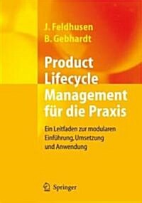 Product Lifecycle Management F? Die Praxis: Ein Leitfaden Zur Modularen Einf?rung, Umsetzung Und Anwendung (Hardcover, 2008)