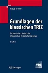 Grundlagen Der Klassischen Triz: Ein Praktisches Lehrbuch Des Erfinderischen Denkens F? Ingenieure (Hardcover, 3, 3., Neu Bearb.)