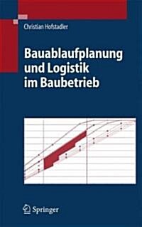 Bauablaufplanung Und Logistik Im Baubetrieb (Hardcover, 2007)