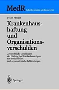 Krankenhaushaftung Und Organisationsverschulden: Zivilrechtliche Grundlagen Der Haftung Des Krankenhaustr?ers F? Medizinische Und Organisatorische F (Paperback, 2002)