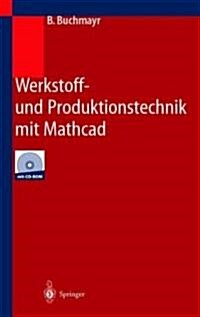 Werkstoff- Und Produktionstechnik Mit MathCAD: Modellierung Und Simulation in Anwendungsbeispielen (Paperback, 2002)