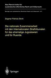 Die Nationale Zusammenarbeit Mit Den Internationalen Straftribunalen F? Das Ehemalige Jugoslawien Und F? Ruanda: State Cooperation with the Internat (Hardcover, 2002)