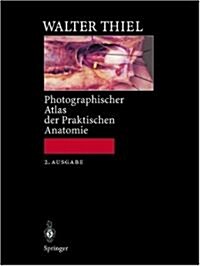 Photographischer Atlas Der Praktischen Anatomie (Hardcover, 2nd, 2., Aktualisier)