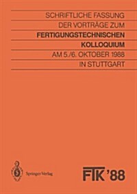 Ftk 88, Fertigungstechnisches Kolloquium: Schriftliche Fassung Der Vortr?e Zum Fertigungstechnischen Kolloquium Am 5./6. Oktober 1988 in Stuttgart (Paperback)