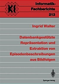 Datenbankgest?zte Repr?entation Und Extraktion Von Episodenbeschreibungen Aus Bildfolgen (Paperback)