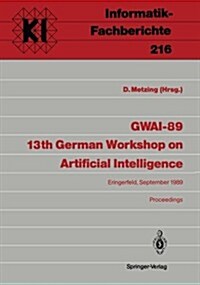 Gwai-89 13th German Workshop on Artificial Intelligence: Eringerfeld, 18.-22. September 1989 Proceedings (Paperback)