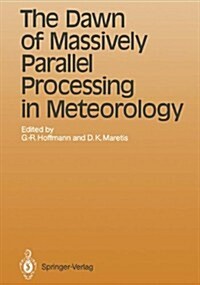 The Dawn of Massively Parallel Processing in Meteorology: Proceedings of the 3rd Workshop on Use of Parallel Processors in Meteorology                 (Hardcover)