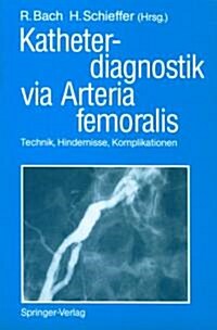 Katheterdiagnostik Via Arteria Femoralis: Technik, Hindernisse, Komplikationen (Paperback)
