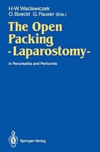 The Open Packing -- Laparostomy --: In Pancreatitis and Peritonitis (Paperback, Softcover Repri)