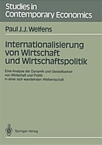 Internationalisierung Von Wirtschaft Und Wirtschaftspolitik: Eine Analyse Der Dynamik Und Gestaltbarkeit Von Wirtschaft Und Politik in Einer Sich Wand (Paperback)