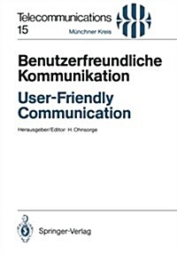 Benutzerfreundliche Kommunikation / User-Friendly Communication: Vortr?e Des Am 12./13. M?z 1990 in M?chen Abgehaltenen Kongresses / Proceedings of (Paperback)
