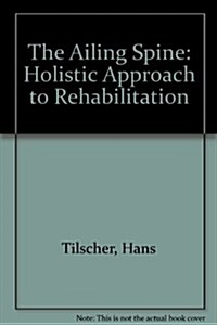 The Ailing Spine: A Holistic Approach to Rehabilitation (Hardcover)