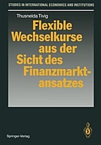 Flexible Wechselkurse Aus Der Sicht Des Finanzmarktansatzes (Paperback)