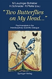 Two Butterflies on My Head...: Psychoanalysis in the Interdisciplinary Scientific Dialogue (Paperback)