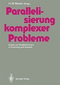 Parallelisierung Komplexer Probleme: Einsatz Von Parallelrechnern in Forschung Und Industrie (Paperback)