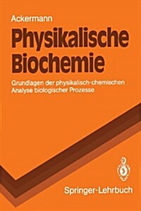 Physikalische Biochemie: Grundlagen Der Physikalisch-Chemischen Analyse Biologischer Prozesse (Paperback)