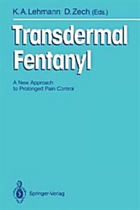 Transdermal Fentanyl: A New Approach to Prolonged Pain Control (Paperback, Softcover Repri)