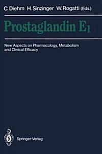 Prostaglandin E1: New Aspects on Pharmacology, Metabolism and Clinical Efficacy (Paperback)