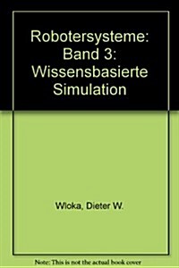 Robotersysteme 3: Wissensbasierte Simulation (Hardcover)