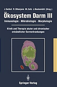 ?osystem Darm III: Immunologie, Mikrobiologie, Morphologie Klinik Und Therapie Akuter Und Chronischer Entz?dlicher Darmerkrankungen (Paperback)