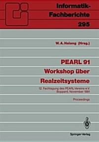 Pearl 91 - Workshop ?er Realzeitsysteme: 12. Fachtagung Des Pearl-Vereins E.V. Unter Mitwirkung Von GI Und Gma, Boppard, 28./29. November 1991 Procee (Paperback)
