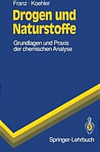 Drogen Und Naturstoffe: Grundlagen Und Praxis Der Chemischen Analyse (Paperback)