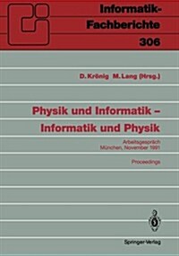 Physik Und Informatik -- Informatik Und Physik: Arbeitsgespr?h, M?chen, 21./22. November 1991 Proceedings (Paperback)