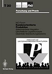 Kundenorientierte Produktion: Ablauforientierte Integration Ganzheitliche Logistikkonzepte Dezentrale Verantwortungsbereiche (Paperback)