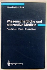 Wissenschaftliche Und Alternative Medizin: Paradigmen - Praxis - Perspektiven (Hardcover)