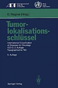 Tumorlokalisationsschl?sel: International Classification of Diseases for Oncology ICD-O, 2.Auflage, Topographischer Teil (Paperback, 5, 5. Aufl.)