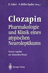 Clozapin Pharmakologie Und Klinik Eines Atypischen Neuroleptikums: Neuere Aspekte Der Klinischen Praxis (Paperback)