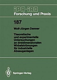 Theoretische Und Experimentelle Untersuchungen an Dreidimensionalen Wirbelstr?ungen F? Industrielle Absauganlagen (Paperback)