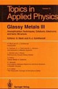 Glassy Metals: Volume 3: Amorphization Techniques, Catalysis, Electronic and Ionic Structure (Hardcover)