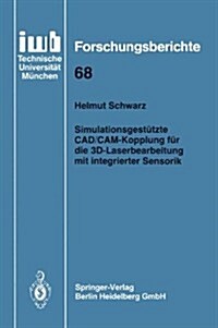 Simulationsgest?zte Cad/Cam-Kopplung F? Die 3d-Laserbearbeitung Mit Integrierter Sensorik (Paperback, 1994)