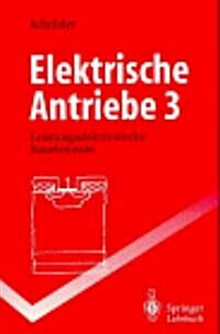 Elektrische Antriebe 3: Leistungselektronische Bauelemente (Paperback)