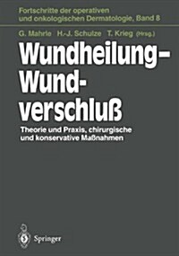 Wundheilung Wundverschluss: Theorie Und Praxis, Chirurgische Und Konservative Massnahmen (Hardcover)