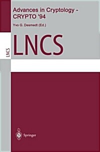 Advances in Cryptology -- Crypto 94: 14th Annual International Cryptology Conference, Santa Barbara, California, USA, August 21-25, 1994. Proceedings (Paperback, 1994)