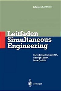 Leitfaden Simultaneous Engineering: Kurze Entwicklungszeiten Niedrige Kosten Hohe Qualit? (Paperback)