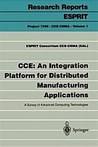 CCE: An Integration Platform for Distributed Manufacturing Applications: A Survey of Advanced Computing Technologies (Paperback, Softcover Repri)