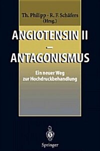 Angiotensin II -- Antagonismus: Ein Neuer Weg Zur Hochdruckbehandlung (Paperback)