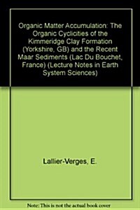 Organic Matter Accumulation: The Organic Cyclicities of the Kimmeridge Clay Formation (Yorkshire, GB) and the Recent Maar Sediments (Lac Du Bouchet    (Paperback)