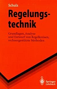 Regelungstechnik: Grundlagen, Analyse Und Entwurf Von Regelkreisen, Rechnergest?zte Methoden (Paperback)