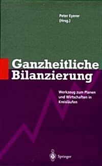 Ganzheitliche Bilanzierung: Werkzeug Zum Planen Und Wirtschaften in Kreislaufen (Hardcover)