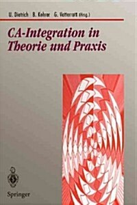 Ca-Integration in Theorie Und Praxis: Aktuelle Konzepte F? Integrations- Und Kommunikationstechnologien Im Cad-Umfeld (Paperback)