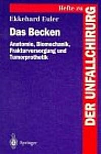 Das Becken: Anatomie, Biomechanik, Frakturversorgung Und Tumorprothetik (Paperback)