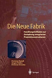 Die Neue Fabrik: Handlungsleitfaden Zur Gestaltung Integrierter Produktionssysteme (Paperback)