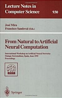 From Natural to Artificial Neural Computation: International Workshop on Artificial Neural Networks, Malaga-Torremolinos, Spain, June 7 - 9, 1995 Proc (Paperback, 1995)
