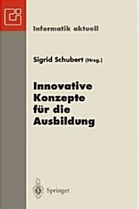Innovative Konzepte F? Die Ausbildung: 6. Gi-Fachtagung Informatik Und Schule Infos 95 Chemnitz, 25.-28. September 1995 (Paperback)