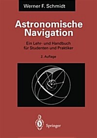 Astronomische Navigation: Ein Lehr- Und Handbuch F? Studenten Und Praktiker (Paperback, 2, 2. Aufl.)