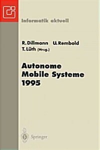 Autonome Mobile Systeme 1995: 11. Fachgespr?h Karlsruhe, 30. November-1. Dezember 1995 (Paperback)